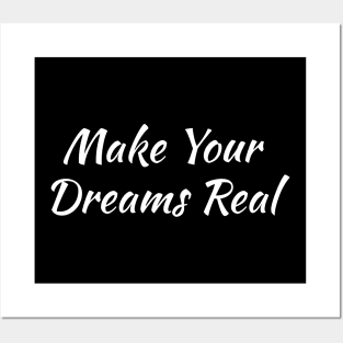 Make Your Dreams Real Posters and Art